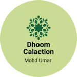 Business logo of Dhoom Calaction