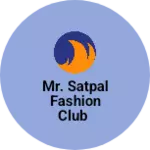 Business logo of Mr. SATPAL FASHION CLUB