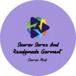 Business logo of Saurav saree and readymade garment
