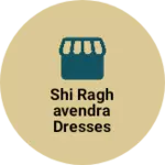 Business logo of Shi Raghavendra dresses