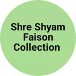 Business logo of Shre shyam Faison collection