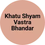 Business logo of Khatu Shyam vastra Bhandar