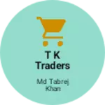 Business logo of T K Traders