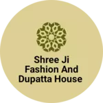Business logo of Shree ji fashion and dupatta house