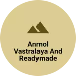 Business logo of ANMOL VASTRALAYA AND READYMADE STORE