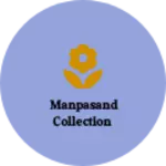 Business logo of MANPASAND COLLECTION