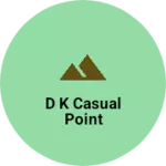Business logo of D k casual point
