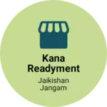 Business logo of Kana readyment Store