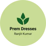 Business logo of Prem Dresses