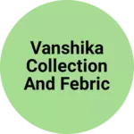 Business logo of Vanshika collection and febric