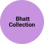 Business logo of Bhatt collection