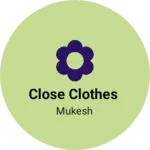 Business logo of Close clothes