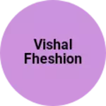 Business logo of Vishal fheshion