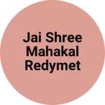 Business logo of Jai shree mahakal redymet