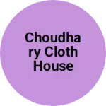 Business logo of Choudhary Cloth House
