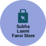 Business logo of Subha laxmi fansi store