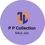 Business logo of P P COLLECTION