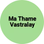 Business logo of Ma Thame vastralay