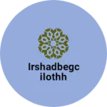 Business logo of Irshadbegcilothh