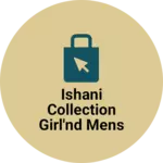 Business logo of Ishani collection girl'nd mens wear