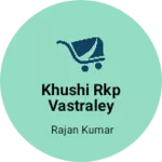 Business logo of KHUSHI RKP VASTRALEY