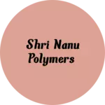 Business logo of Shri Nanu Polymers