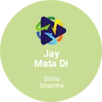 Business logo of Jay Mata Di garments