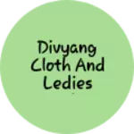 Business logo of Divyang cloth and ledies taylor store