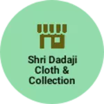 Business logo of Shri dadaji cloth & collection