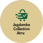 Business logo of Jagdamba collection atru