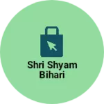 Business logo of Shri Shyam Bihari