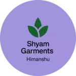 Business logo of SHYAM GARMENTS
