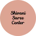 Business logo of Shivani saree center