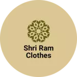 Business logo of Shri Ram Clothes