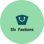 Business logo of SLV Fastions