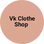 Business logo of Vk clothe Shop