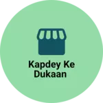 Business logo of Kapdey ke dukaan