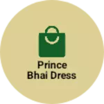 Business logo of Prince Bhai dress