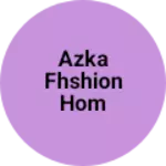 Business logo of Azka fhshion hom