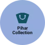 Business logo of Pihar collection