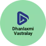 Business logo of Dhanlaxmi vastralay