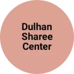 Business logo of Dulhan sharee center