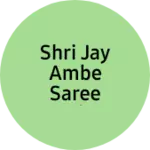Business logo of Shri Jay Ambe Saree Matching centre