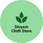 Business logo of Divyam cloth store