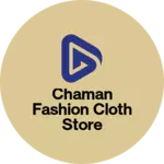 Business logo of Chaman fashion cloth store