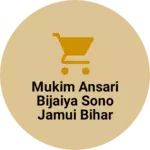 Business logo of Mukim Ansari bijaiya sono jamui bihar 811314