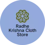 Business logo of RADHE KRISHNA CLOTH STORE 