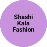 Business logo of Shashi kala fashion