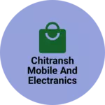 Business logo of Chitransh Mobile and electranics