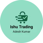 Business logo of Ishu trading